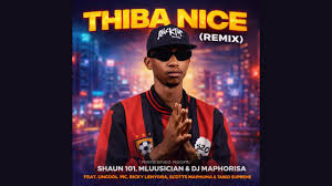 Shaun 101, Mluusician, DJ Maphorisa - Thiba Nice (Remix) ft. Uncool MC, Ricky Lenyora, Scotts Maphuma