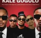 Shaun Stylist – Kale Gogolo ft Scotts Maphuma, LastbornDiroba, Benzoo & Bob Mabena