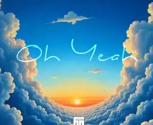 Sir Mosl ft MoreSou – Oh Yeah (Lord, You’ve Been Good)
