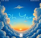 Sir Mosl – Oh Yeah (Lord, You’ve Been Good) ft MoreSou
