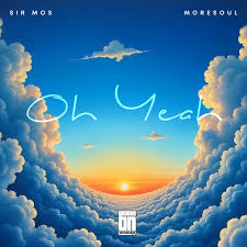 Sir Mosl – Oh Yeah (Lord, You’ve Been Good) ft MoreSou