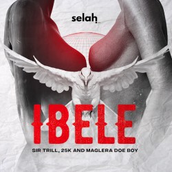 Sir Trill – iBele Ft. 25K & Maglera Doe Boy