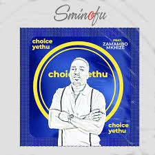 Sminofu – Choice Yethu ft. Zamambo Mkhize
