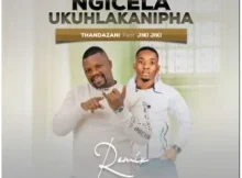 Thandazani Ft. Jikijiki – Ngicel’ Ukuhlakanipha Remix