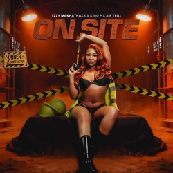 Tzzy Makhathaza – On Site Ft King P & Sir Trill