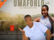 UMafohlo MK – Umuntu umazifela Ft. uMaGumede Wenu