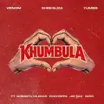 Venom, Shishiliza & Yumbs – Khumbula ft. Nobantu Vilakazi, 031 Choppa, Jay Sax & Mzizi
