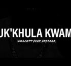 Wolcott – Uk’khula Kwam ft. FreeZAR