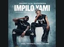 Xduppy & DJ Maphorisa – Impilo Yami ft. Sykes, Thatohatsi, Tracy & Djy Vino