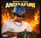 Xduppy – Angisafuni ft Tracy