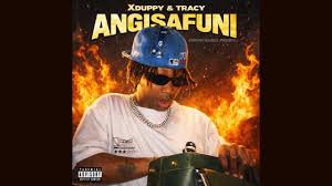 Xduppy – Angisafuni ft Tracy