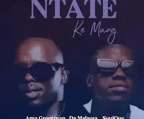 Ama Grootman, Da Mabusa & SoulQue – Ntate Ke Mang (feat. Tshepang M & Kim Sax)