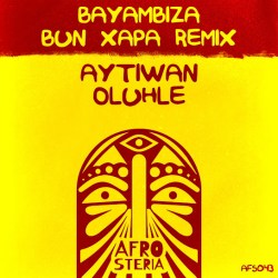 Aytiwan – Bayambiza (Bun Xapa Remix) ft. Oluhle