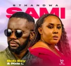 BOB EZY – STHANDWA SAMI ft PIXIE L
