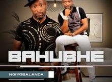 Bahubhe - Ngiyobalanda New Album 2026