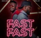 Bee Jay ft Ace Jizzy - Fast Fast