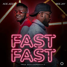 Bee Jay ft Ace Jizzy - Fast Fast