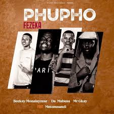 Beekay Monalayzzar, Da Mabusa, Mr Gkay - Phupho Fezeka 
