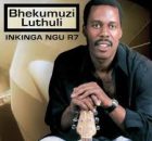 Bhekumuzi Luthuli – Inkinga Ngu R7 Album