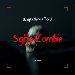 BusyExplore – Sgija Zombie Ft. T Cool