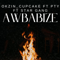 CUPC4KE – Awbabize by Okzin_Cupcake ft PTY and Star gang