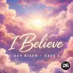 Dav Risen & Exte C – I Believe