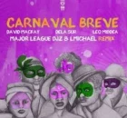 David Mackay, Dela Sur, Leo Middea, Major League DJz & LMichael – Carnaval Breve (Major League DJz & LMichael Remix)