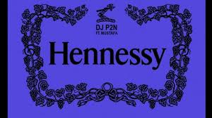Dj P2N – Hennessy (feat. Mustafa)
