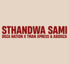 Doza Nation – Sthandwa Sami ft. TMan Xpress & Abidoza