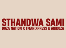 Doza Nation – Sthandwa Sami ft. TMan Xpress & Abidoza