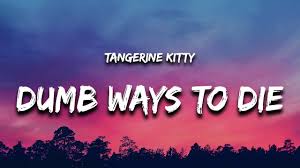 Dumb Ways to Die - Tangerine Kitty (TikTok Song)