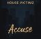 House Victimz – Accuse