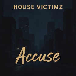 House Victimz – Accuse