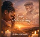 I Wish Nkabe O Le Teng - Unathi Radebe