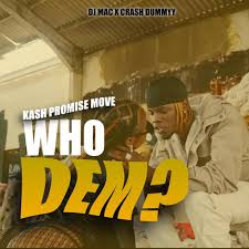 Kash Promise Move, Dj Mac - Who Dem