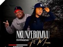 Kumnandi otshwaleni – Nkunzebomvu (feat. Mroza Van Damme Fakude)