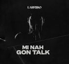 Larruso - Mi Nah Gon Talk