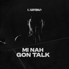 Larruso - Mi Nah Gon Talk