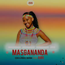 MASGANANDA – Sekulungile mama (feat. Gqibu)
