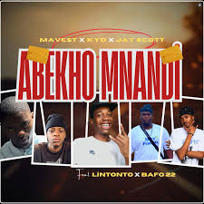 MaVest, KyD & Jayy Scott - Abekho Mnandi ft. Lintonto, Bafo 22 
