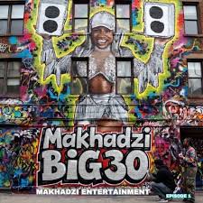 Makhadzi - big 30 Ep 2026