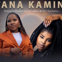 Makhadzi – Tana Kamina ft Nkosazana Daughter, Mawhoo & Mr Bow