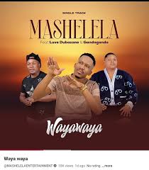Mashelela, Gandaganda, Luvo Dubazane – Waya waya