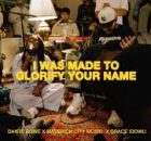 Maverick City Music, Grace Idowu, Dante Bowe - I Was Made To Glorify Your Name