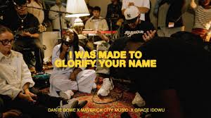 Maverick City Music, Grace Idowu, Dante Bowe - I Was Made To Glorify Your Name