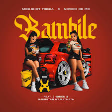 Mob-Shot Trikka, Novich De Mc – Bambile Ft. Shoden & Njebstar Wamathata
