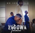 Mr Vee Sholo – Yagowa Imvana