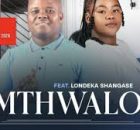 Mthwalo – Intshebe yami (feat. Londeka Shangase)
