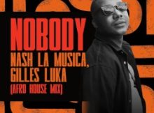 Nash La Musica – Nobody (Afro House Mix) ft Gilles Luka
