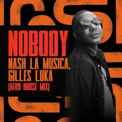 Nash La Musica – Nobody (Afro House Mix) ft Gilles Luka